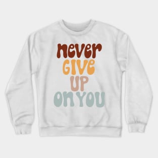 never give up Crewneck Sweatshirt